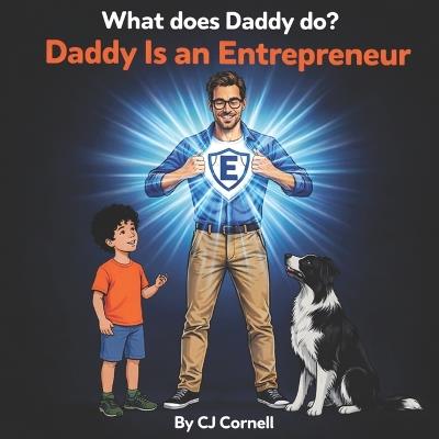 Daddy is an Entrepreneur: What does Daddy do? - Cj Cornell - cover