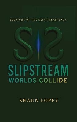 SlipStream: Worlds Collide - Shaun Lopez - cover