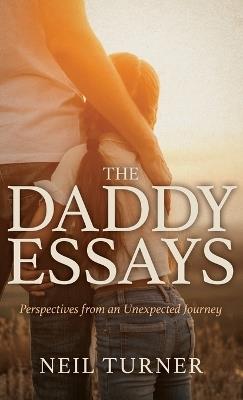 The Daddy Essays: Perspectives from an Unexpected Journey - Neil Turner - cover