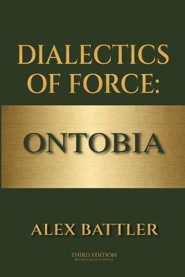 Dialectics of Force: Ontobia, Third Edition - Alex Battler - cover