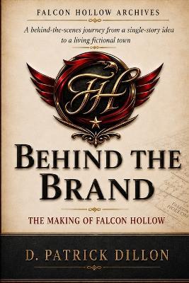 Behind the Brand: The Making of Falcon Hollow - D Patrick Dillon - cover