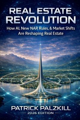 Real Estate Revolution: How AI, New NAR Rules, & Market Shifts Are Reshaping Real Estate - Patrick Palzkill - cover