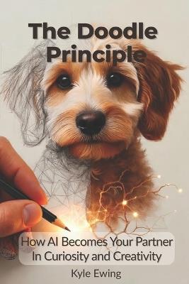 The Doodle Principle: How AI Becomes Your Partner in Curiosity and Creativity - Kyle Ewing - cover