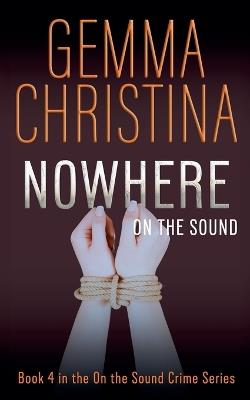 Nowhere on the Sound: Book 4 in the On the Sound Crime Series - Gemma Christina - cover
