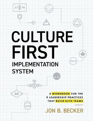 Culture First Implementation System: A Workbook for the 9 Leadership Practices That Build Elite Teams - Jon B Becker - cover