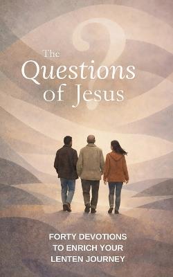 The Questions of Jesus: Forty devotions to enrich your Lenten journey - cover