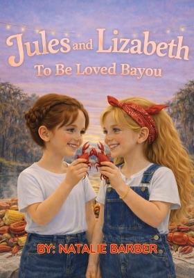 Jules and Lizabeth To Be Loved Bayou - Natalie Barber - cover