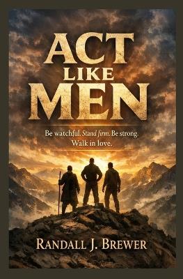 Act Like Men - Randall J Brewer - cover