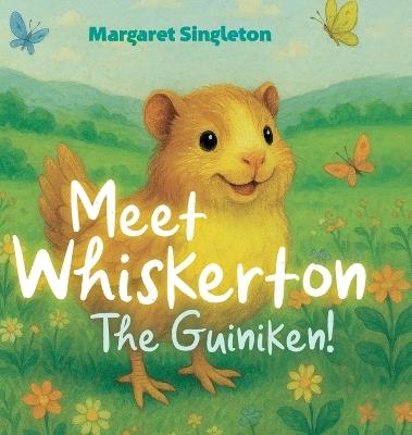 Meet Whiskerton, the Guiniken! - Margaret Singleton - cover