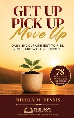 Get Up. Pick Up. Move Up. - Shirley M Dennis - cover