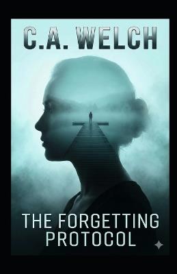 The Forgetting Protocol - C A Welch - cover