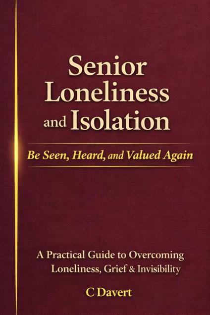 Senior Loneliness and Isolation: Be Seen, Heard, and Valued Again