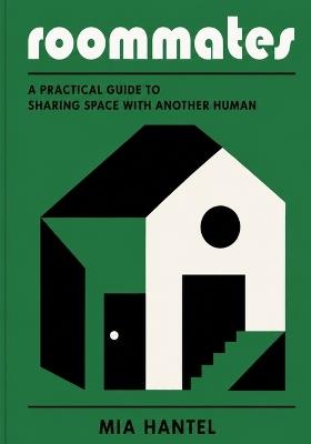 Roommates: A Practical Guide to Sharing Space With Another Human - Mia Hantel - cover