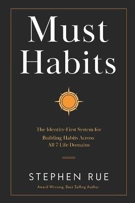 Must Habits: The Identity-First System for Building Habits Across All 7 Life Domains - Stephen Robert Rue - cover