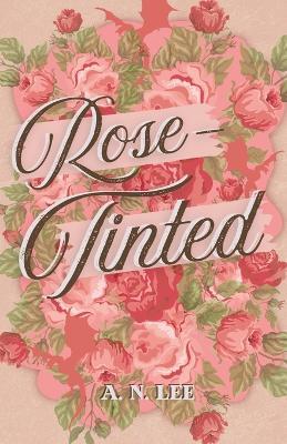 Rose-Tinted - A N Lee - cover