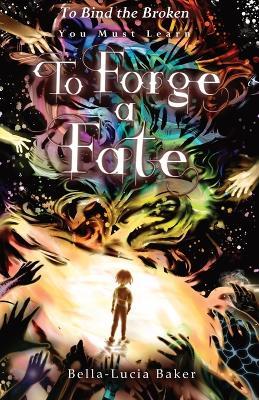 To Forge a Fate - Bella-Lucia Baker - cover
