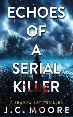 Echoes Of A Serial Killer - J C Moore - cover
