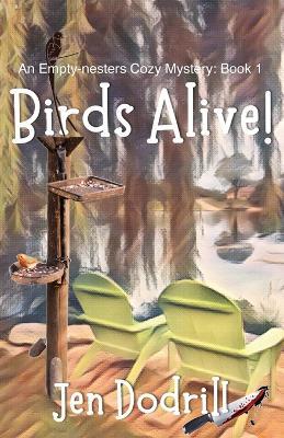 Birds Alive! (An Empty-nesters Cozy Mystery, Book 1): Birds Alive! - Jen Dodrill - cover