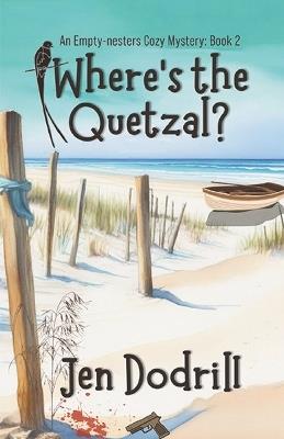 Where's the Quetzal?: (An Empty-nesters Cozy Mystery, book 2) - Jen Dodrill - cover