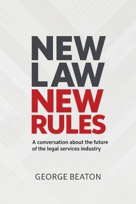NewLaw New Rules: A conversation about the future of the legal services industry - George Beaton - cover
