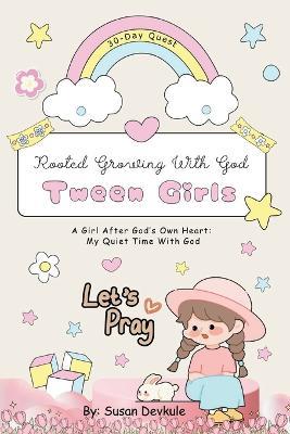 Rooted Growing With God: 30-Day Quest: A Devotional for Tween Girls - Susan Devkule - cover