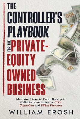 The Controller's Playbook For The Private-Equity Owned Business - William Erosh - cover