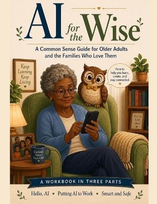 AI for the Wise: A Common Sense Guide for Older Adults and the Families Who Love Them - Aimy Way - cover