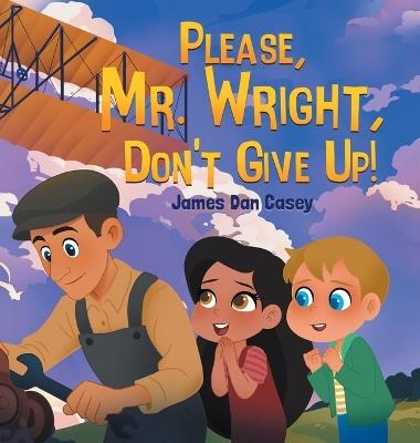 Please, Mr. Wright, Don't Give Up! - James Dan Casey - cover
