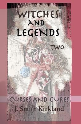 Witches and Legends Two: Curses And Cures - J Smith Kirkland - cover