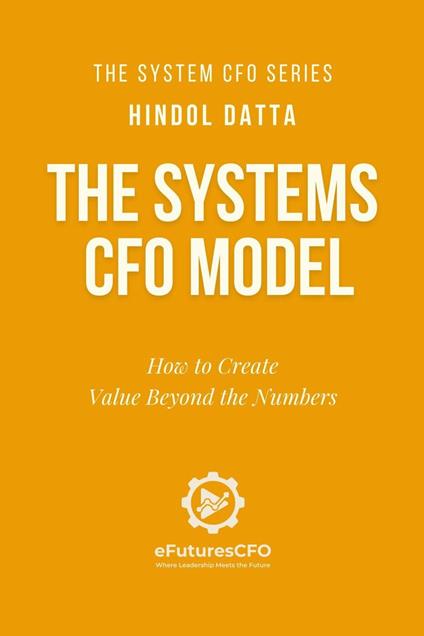 The Systems CFO Model: How to Create Value Beyond the Numbers