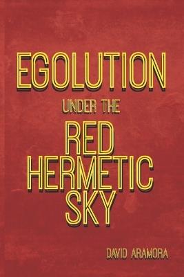 Egolution under the Red Hermetic Sky - David Aramora - cover