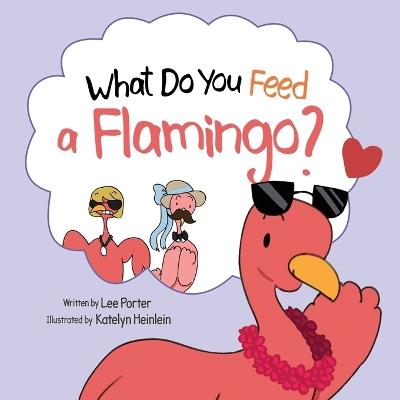 What Do You Feed a Flamingo? - Lee Porter - cover