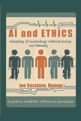 AI and Ethics: Adopting AI Technology Without Losing Our Humanity - Joe Sessions - cover