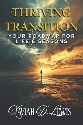 Thriving in Transition: Your Roadmap for Life's Seasons - Xavian Daniel Lewis - cover