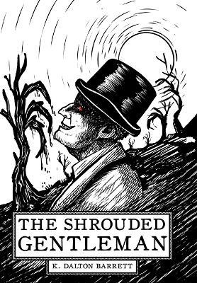The Shrouded Gentleman - K Dalton Barrett - cover