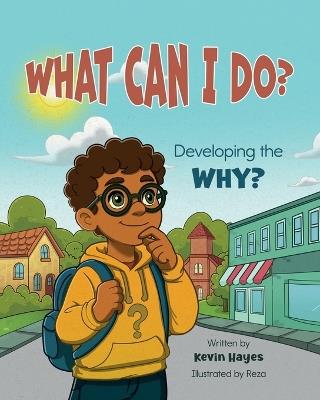 What Can I Do? Developing the Why? - Kevin Hayes - cover