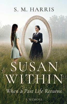 Susan Within: When a Past Life Returns - S M Harris - cover