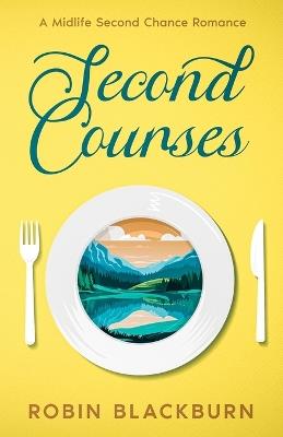 Second Courses: A Midlife Second Chance Romance - Robin A Blackburn - cover