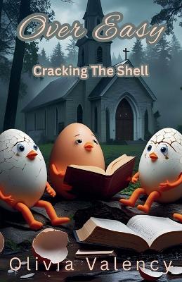 Over Easy: Cracking The Shell - Olivia Valency - cover