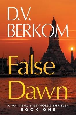 False Dawn: A Mackenzie Reynolds Thriller (Book One) - D V Berkom - cover