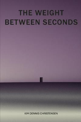 The Weight Between Seconds - Kim Dennis Christensen - cover