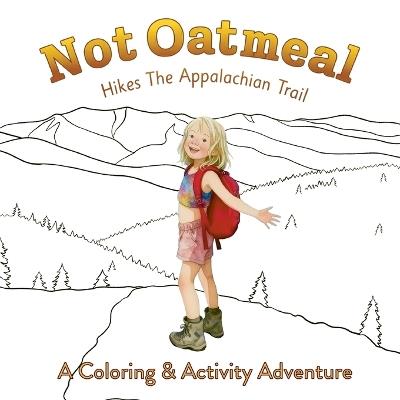 Not Oatmeal Hikes the Appalachian Trail: A Coloring & Activity Adventure - cover