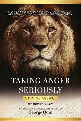 Taking Anger Seriously: A Divine Answer for Human Anger (An Expanded & Updated Bible Study) - George Quin - cover