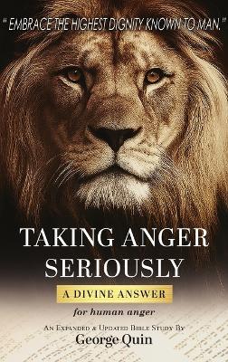 Taking Anger Seriously: A Divine Answer for Human Anger (An Expanded & Updated Bible Study) - George Quin - cover