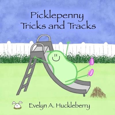 Picklepenny Tricks and Tracks - Evelyn A Huckleberry - cover