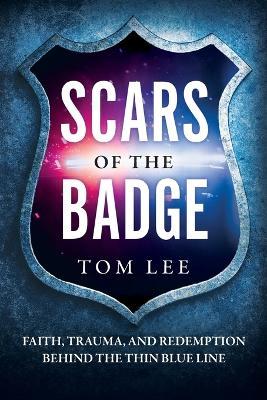 Scars of the Badge - Tom Lee - cover