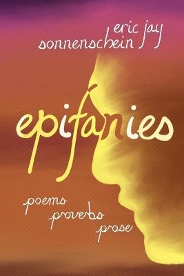 epifanies: poems proverbs prose - Eric Jay Sonnenschein - cover