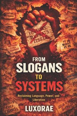 From Slogans to Systems: Reclaiming Language, Power, and Liberation - Luxorae - cover