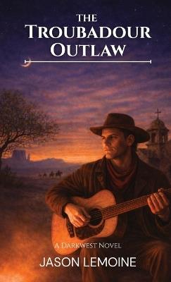 The Troubadour Outlaw - Jason Lemoine - cover
