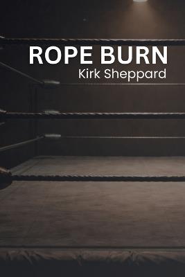 Rope Burn - Kirk Sheppard - cover